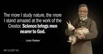 quotation-louis-pasteur-the-more-i-study-nature-the-more-i-stand-amazed-57-55-14.jpg